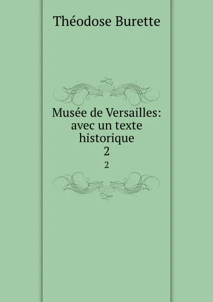 Обложка книги Musee de Versailles. Tome 2, Théodose Burette