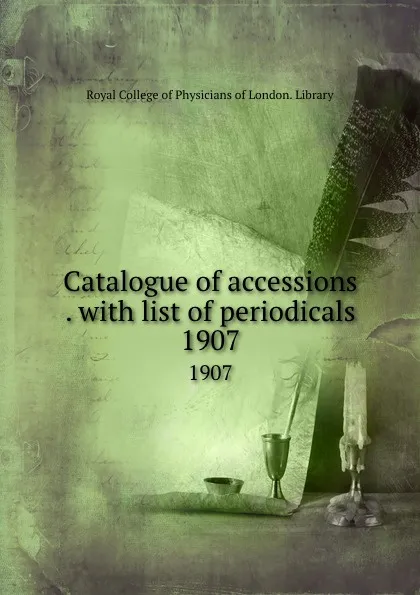 Обложка книги Catalogue of accessions to the library, Royal College of Physicians of London. Library