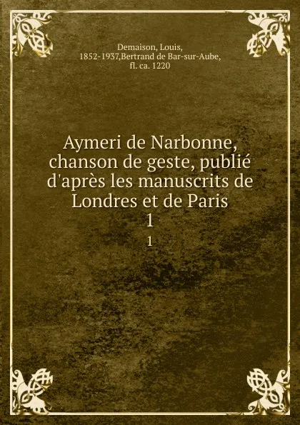 Обложка книги Aymeri de Narbonne, chanson de geste, publie d.apres les manuscrits de Londres et de Paris. 1, Louis Demaison