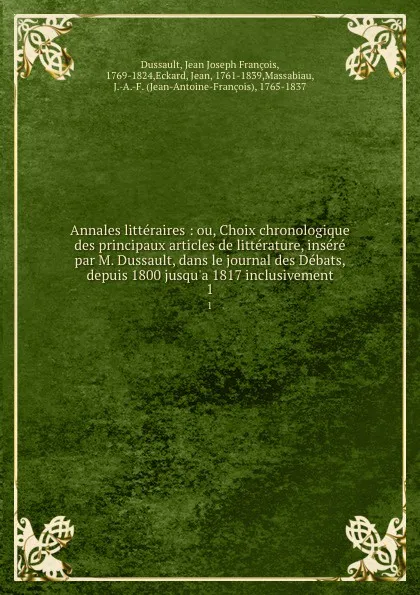 Обложка книги Annales litteraires ou, Choix chronologique des principaux articles de litterature. Tome 1, Jean Joseph François Dussault