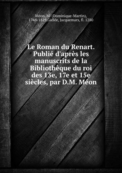 Обложка книги Le Roman du Renart. Tome 4, Dominique-Martin Méon