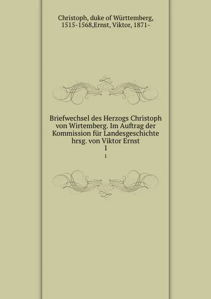 Обложка книги Briefwechsel des Herzogs Christoph von Wirtemberg. Band 1. 1550-1552, Viktor Ernst