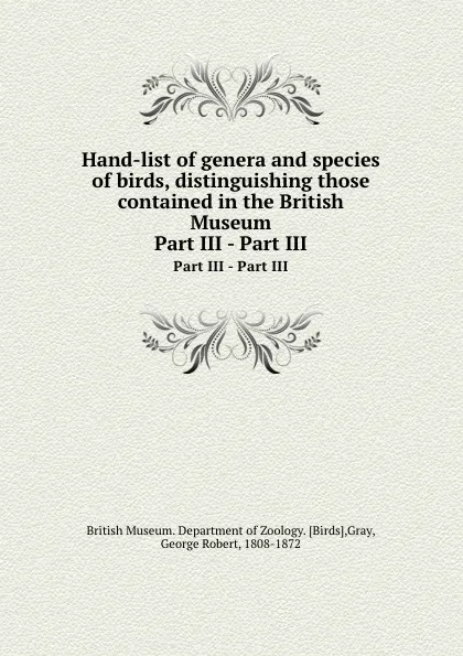 Обложка книги Hand-list of genera and species of birds, distinguishing those contained in the British Museum. Part III, George Robert Gray
