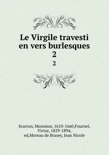 Обложка книги Le Virgile travesti en vers burlesques. Tome 2, Monsieur Scarron