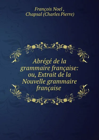 Обложка книги Abrege de la grammaire francaise, François Noel