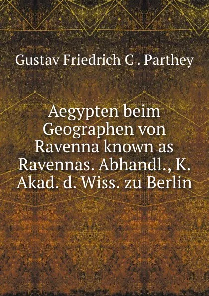 Обложка книги Aegypten beim Geographen von Ravenna, Gustav Friedrich C. Parthey