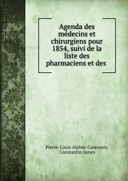 Обложка книги Agenda des medecins et chirurgiens pour 1854, Pierre-Louis Alphée Cazenave