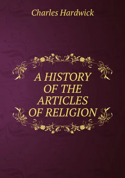 Обложка книги A history of the articles of religion, Charles Hardwick