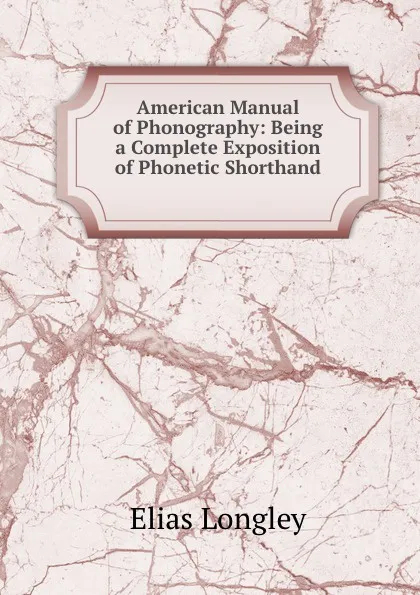 Обложка книги American Manual of Phonography, Elias Longley