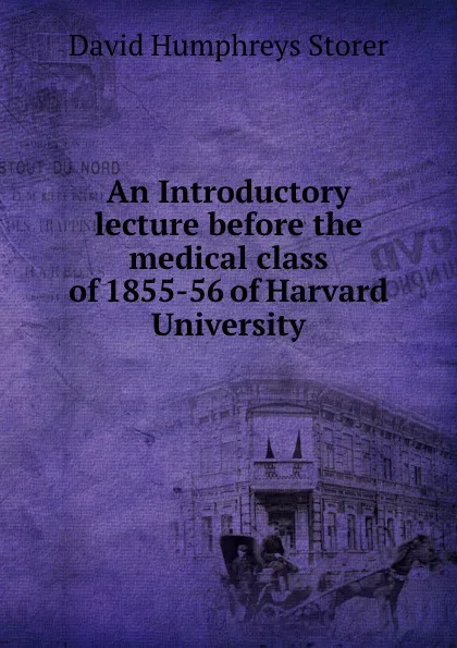 Обложка книги An introductory lecture before the medical class of 1855-56 of Harvard University, David Humphreys Storer