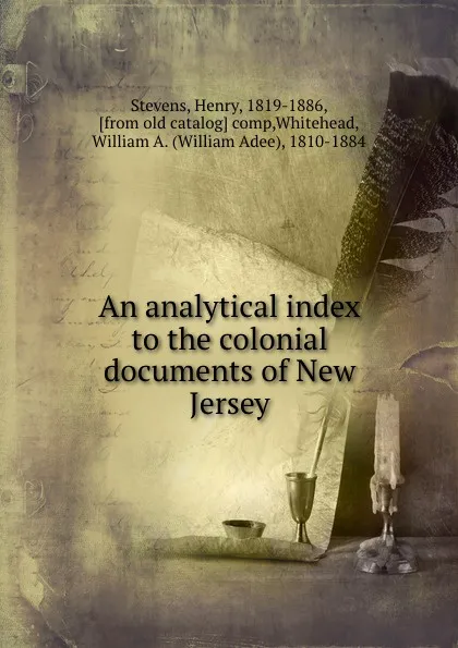 Обложка книги An analytical index to the colonial documents of New Jersey, Henry Stevens