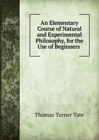 Обложка книги An Elementary Course of Natural and Experimental Philosophy. Volume 2, Thomas Turner Tate