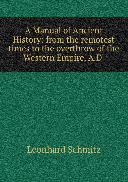 Обложка книги A Manual of Ancient History, Leonhard Schmitz