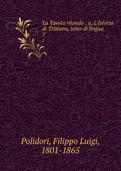 Обложка книги La Tavola ritonda. Volume 1, Filippo Luigi Polidori