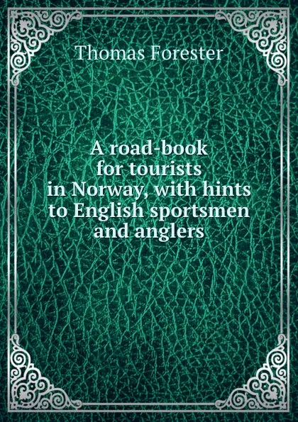 Обложка книги A road-book for tourists in Norway, Thomas Forester