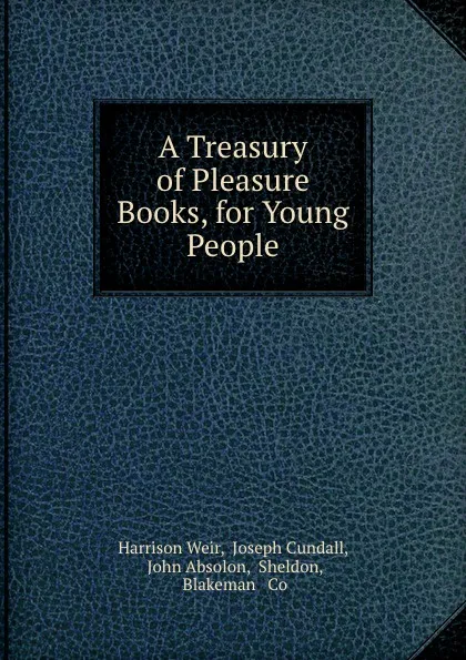 Обложка книги A Treasury of Pleasure Books, for Young People, Harrison Weir
