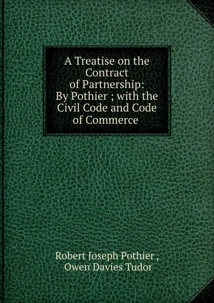 Обложка книги A treatise on the contract of partnership, Robert Joseph Pothier