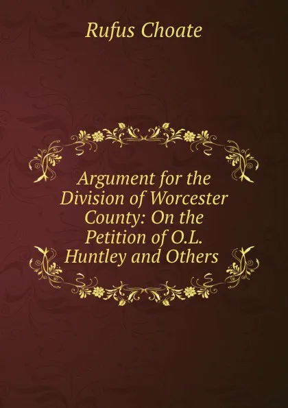 Обложка книги Argument for the Division of Worcester County, Rufus Choate