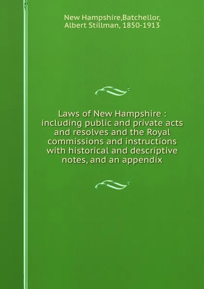 Обложка книги Laws of New Hampshire. Volume 1. Province period, Albert Stillman Batchellor