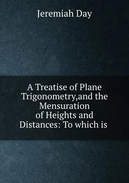 Обложка книги A Treatise of Plane Trigonometry, Jeremiah Day