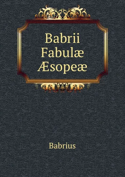 Обложка книги Babrii Fabulae AEsopeae, Babrius