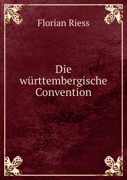 Обложка книги Die wurttembergische Convention, Florian Riess