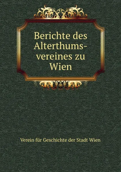 Обложка книги Berichte des Alterthums-vereines zu Wien. Band 1, Verein fur Geschichte der Stadt Wien