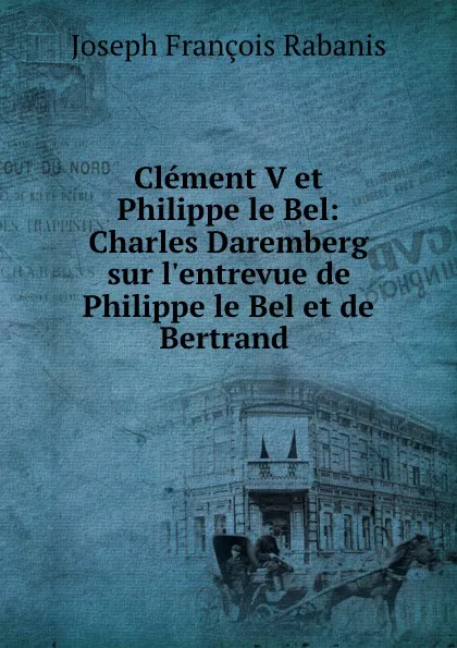 Обложка книги Clement V et Philippe le Bel, Joseph François Rabanis