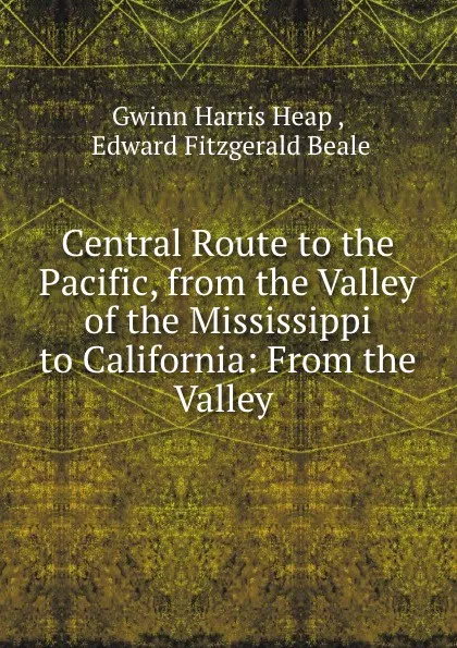 Обложка книги Central Route to the Pacific, Gwinn Harris Heap