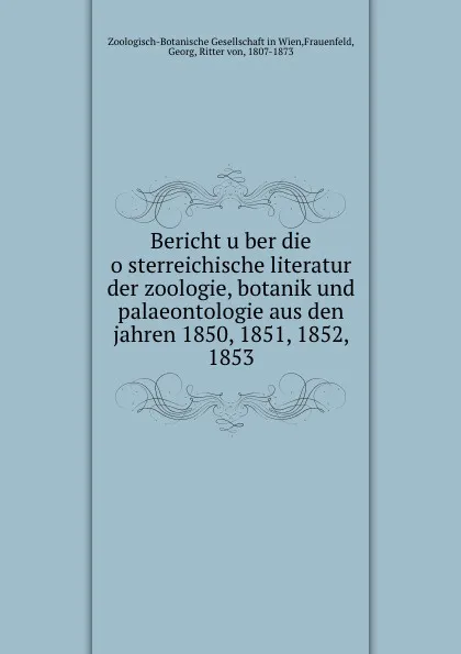 Обложка книги Bericht uber die osterreichische literatur der zoologie, botanik, Ritter von Georg