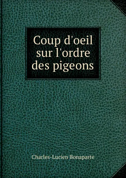 Обложка книги Coup d.oeil sur l.ordre des pigeons, Charles-Lucien Bonaparte