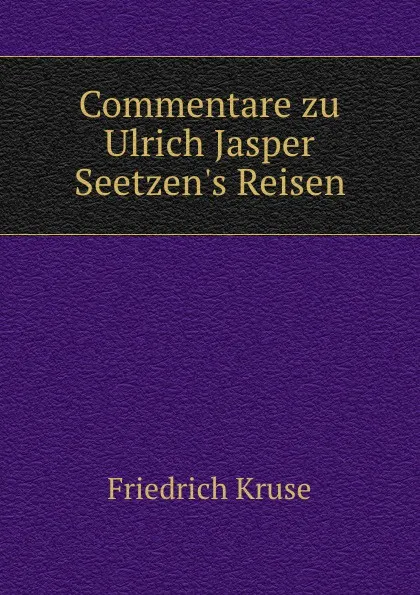 Обложка книги Commentare zu Ulrich Jasper Seetzen.s Reisen. Band 4, Friedrich Kruse