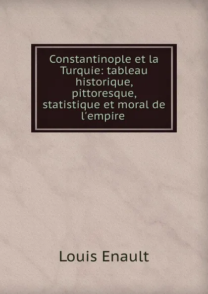 Обложка книги Constantinople et la Turquie, Louis Enault