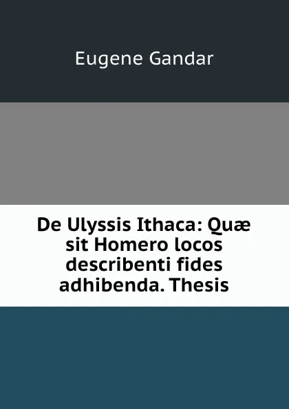 Обложка книги De Ulyssis Ithaca, Eugene Gandar