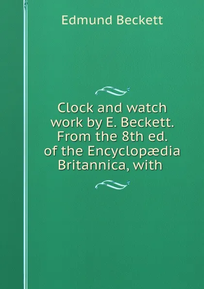 Обложка книги Clock and watch work, Edmund Beckett