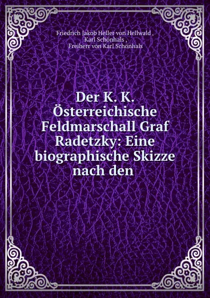 Обложка книги Der K. K. Osterreichische Feldmarschall Graf Radetzky, Friedrich Jakob Heller von Hellwald