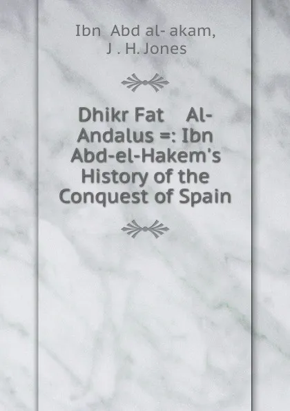 Обложка книги Ibn Abd - El - Hakem.s History. Of the Conquest of spain, John Harris Jones