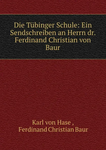 Обложка книги Die Tubinger Schule, Karl von Hase