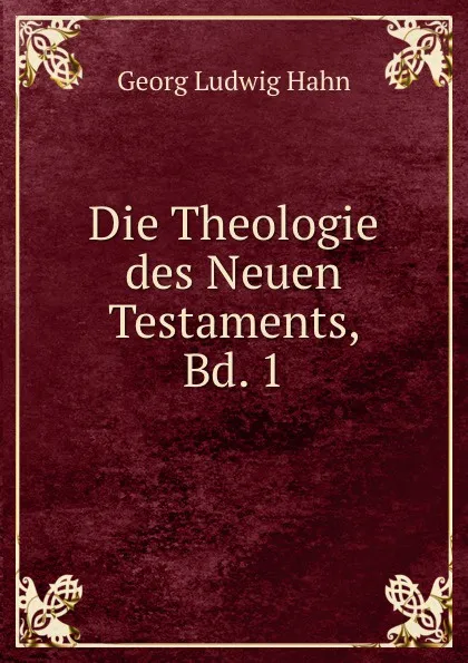 Обложка книги Die Theologie des neuen Testaments. Band 1, Georg Ludwig Hahn