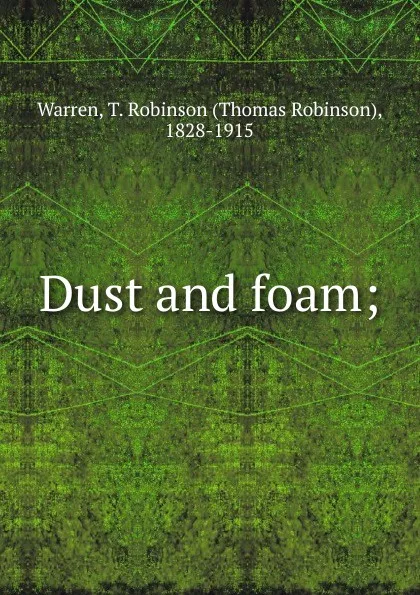 Обложка книги Dust and foam, Thomas Robinson Warren