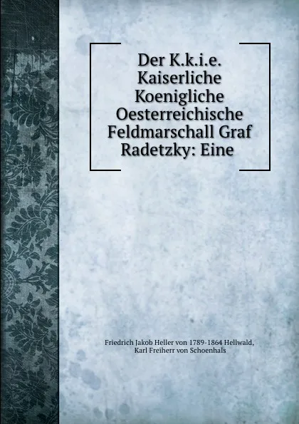 Обложка книги Der Oesterreichische Feldmarschall Graf Radetzky, Friedrich Jakob Heller von Hellwald