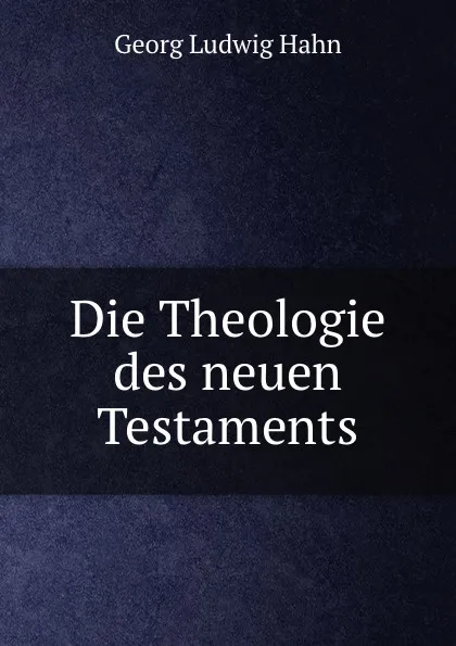 Обложка книги Die Theologie des neuen Testaments. Band 1, Georg Ludwig Hahn