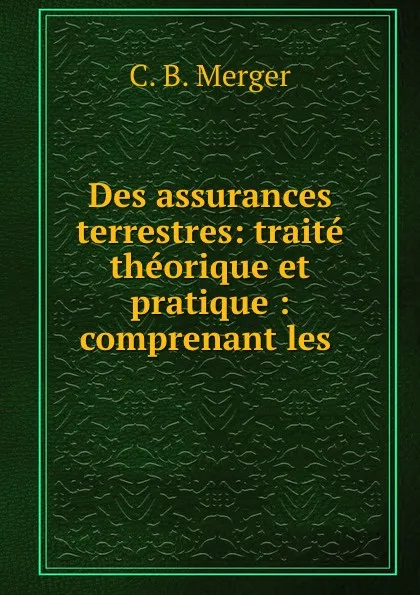 Обложка книги Des assurances terrestres. Tome 1, C.B. Merger