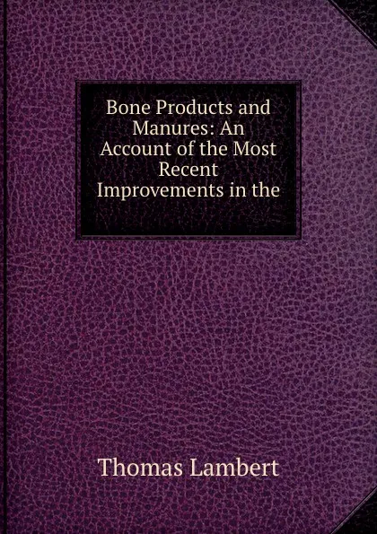 Обложка книги Bone Products and Manures, Thomas Lambert