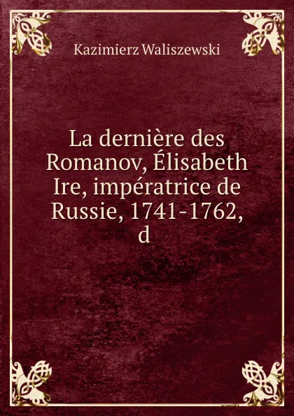 Обложка книги La derniere des Romanov, Kazimierz Waliszewski