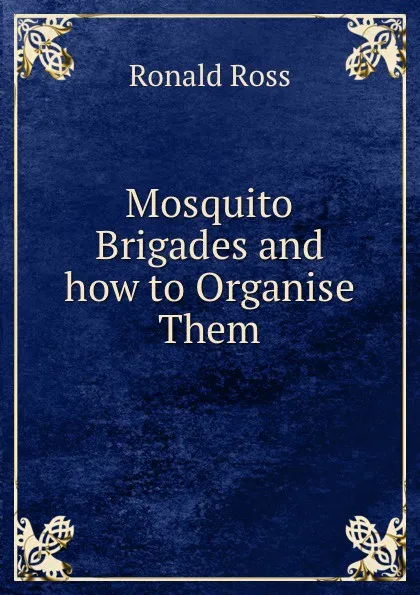 Обложка книги Mosquito Brigades and how to Organise Them, Ronald Ross