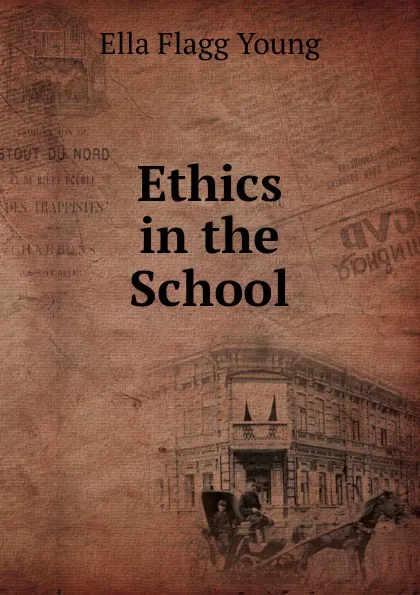 Обложка книги Ethics in the School, Ella Flagg Young