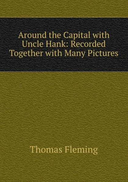 Обложка книги Around the Capital with Uncle Hank, Thomas Fleming