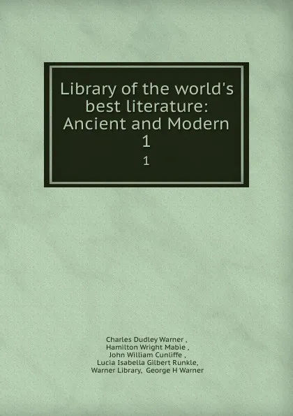 Обложка книги Library of the world.s best literature. Ancient and Modern. Volume 1, Charles Dudley Warner