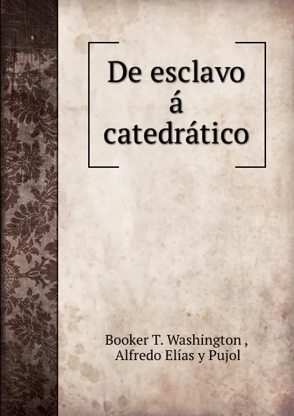 Обложка книги De esclavo a catedratico, Booker T. Washington